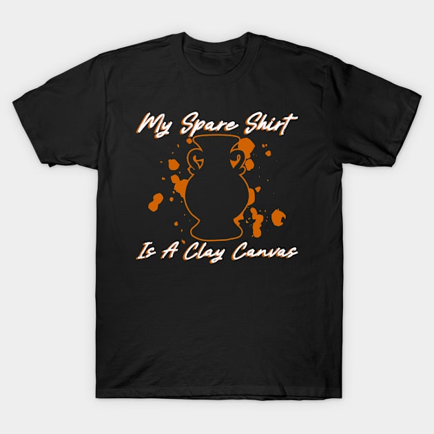 My Spare Shirt Is A Clay Canvas - Pottery Ceramic Artist T-Shirt by Anassein.os